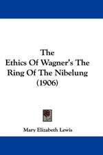 The Ethics Of Wagner's The Ring Of The Nibelung (1906)