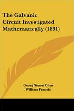 The Galvanic Circuit Investigated Mathematically (1891)