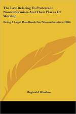 The Law Relating To Protestant Nonconformists And Their Places Of Worship