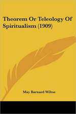 Theorem Or Teleology Of Spiritualism (1909)