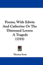 Poems, With Edwin And Catherine Or The Distressed Lovers