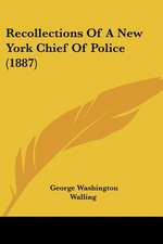 Recollections Of A New York Chief Of Police (1887)