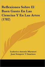 Reflexiones Sobre El Buen Gusto En Las Ciencias Y En Las Artes (1782)