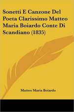 Sonetti E Canzone Del Poeta Clarissimo Matteo Maria Boiardo Conte Di Scandiano (1835)