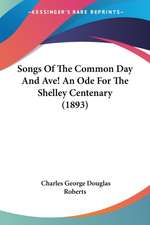 Songs Of The Common Day And Ave! An Ode For The Shelley Centenary (1893)