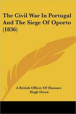 The Civil War In Portugal And The Siege Of Oporto (1836)