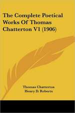 The Complete Poetical Works Of Thomas Chatterton V1 (1906)