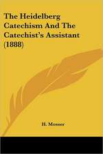 The Heidelberg Catechism And The Catechist's Assistant (1888)