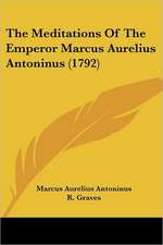 The Meditations Of The Emperor Marcus Aurelius Antoninus (1792)