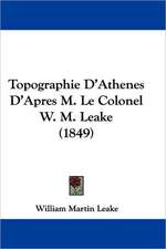 Topographie D'Athenes D'Apres M. Le Colonel W. M. Leake (1849)