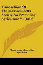 Transactions Of The Massachusetts Society For Promoting Agriculture V1 (1858)