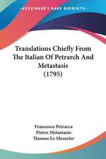 Translations Chiefly From The Italian Of Petrarch And Metastasis (1795)