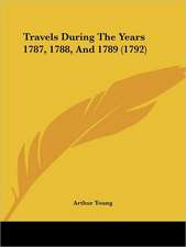 Travels During The Years 1787, 1788, And 1789 (1792)