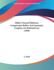 Miller's Trussed Platforms, Compression Buffers And Automatic Couplers, For Railroad Cars (1868)