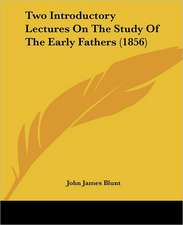 Two Introductory Lectures On The Study Of The Early Fathers (1856)