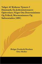 Valget Af Kirkens Tjenere I Danmark; En Jodemissionaers Oplevelser; Noget Om Determinisme Og Frihed; Mormonismen Og Saltsostaden (1891)