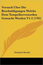 Versuch Uber Die Beschuldigungen Welche Dem Tempelherrenorden Gemacht Worden V1-2 (1782)