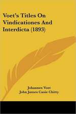 Voet's Titles On Vindicationes And Interdicta (1893)