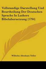 Vollstandige Darstellung Und Beurtheilung Der Deutschen Sprache In Luthers Bibelubersetzung (1794)