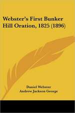 Webster's First Bunker Hill Oration, 1825 (1896)