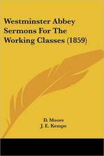 Westminster Abbey Sermons For The Working Classes (1859)