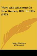 Work And Adventure In New Guinea, 1877 To 1885 (1885)