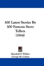 300 Latest Stories By 300 Famous Story Tellers (1914)