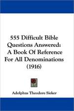 555 Difficult Bible Questions Answered