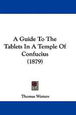 A Guide To The Tablets In A Temple Of Confucius (1879)