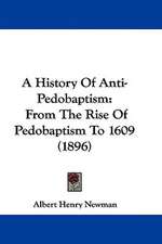 A History of Anti-Pedobaptism