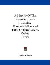 A Memoir Of The Reverend Henry Reynolds