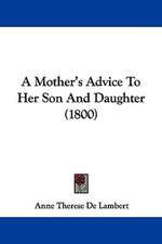 A Mother's Advice To Her Son And Daughter (1800)