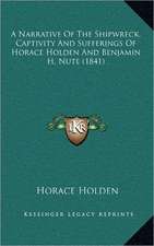 A Narrative Of The Shipwreck, Captivity And Sufferings Of Horace Holden And Benjamin H. Nute (1841)