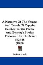 A Narrative Of The Voyages And Travels Of Captain Beechey To The Pacific And Behring's Straits