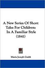 A New Series Of Short Tales For Children