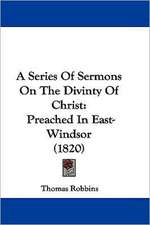 A Series Of Sermons On The Divinty Of Christ