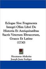 Eclogae Sive Fragmenta Integri Olim Libri De Historia Et Antiquitatibus Sacris Veterum Ebraeorum, Graece Et Latine (1730)