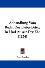 Abhandlung Vom Recht Der Liebes-Briefe In Und Ausser Der Ehe (1724)