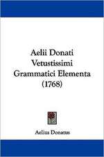 Aelii Donati Vetustissimi Grammatici Elementa (1768)