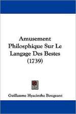 Amusement Philosphique Sur Le Langage Des Bestes (1739)