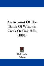 An Account Of The Battle Of Wilson's Creek Or Oak Hills (1883)