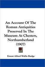 An Account Of The Roman Antiquities Preserved In The Museum At Chesters, Northumberland (1907)