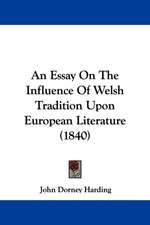 An Essay On The Influence Of Welsh Tradition Upon European Literature (1840)