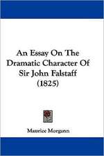 An Essay On The Dramatic Character Of Sir John Falstaff (1825)