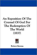 An Exposition Of The Counsel Of God For The Redemption Of The World (1837)