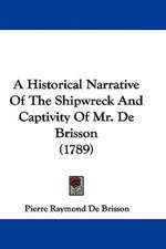 A Historical Narrative Of The Shipwreck And Captivity Of Mr. De Brisson (1789)