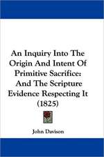 An Inquiry Into The Origin And Intent Of Primitive Sacrifice