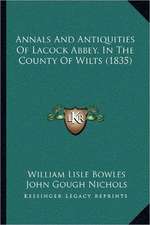 Annals And Antiquities Of Lacock Abbey, In The County Of Wilts (1835)