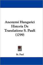 Anonymi Hungarici Historia De Translatione S. Pauli (1799)