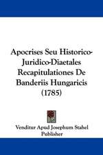 Apocrises Seu Historico-Juridico-Diaetales Recapitulationes De Banderiis Hungaricis (1785)